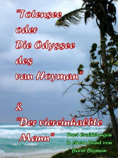 Totensee, oder Die Odyssee des van Hoyman (eine historische Erzhlung) & Der viereinhalbte Mann (eine Kriminalgroteske)
Totensee, oder Die Odyssee des van Hoyman (eine historische Erzhlung) & Der viereinhalbte Mann (eine Kriminalgroteske)