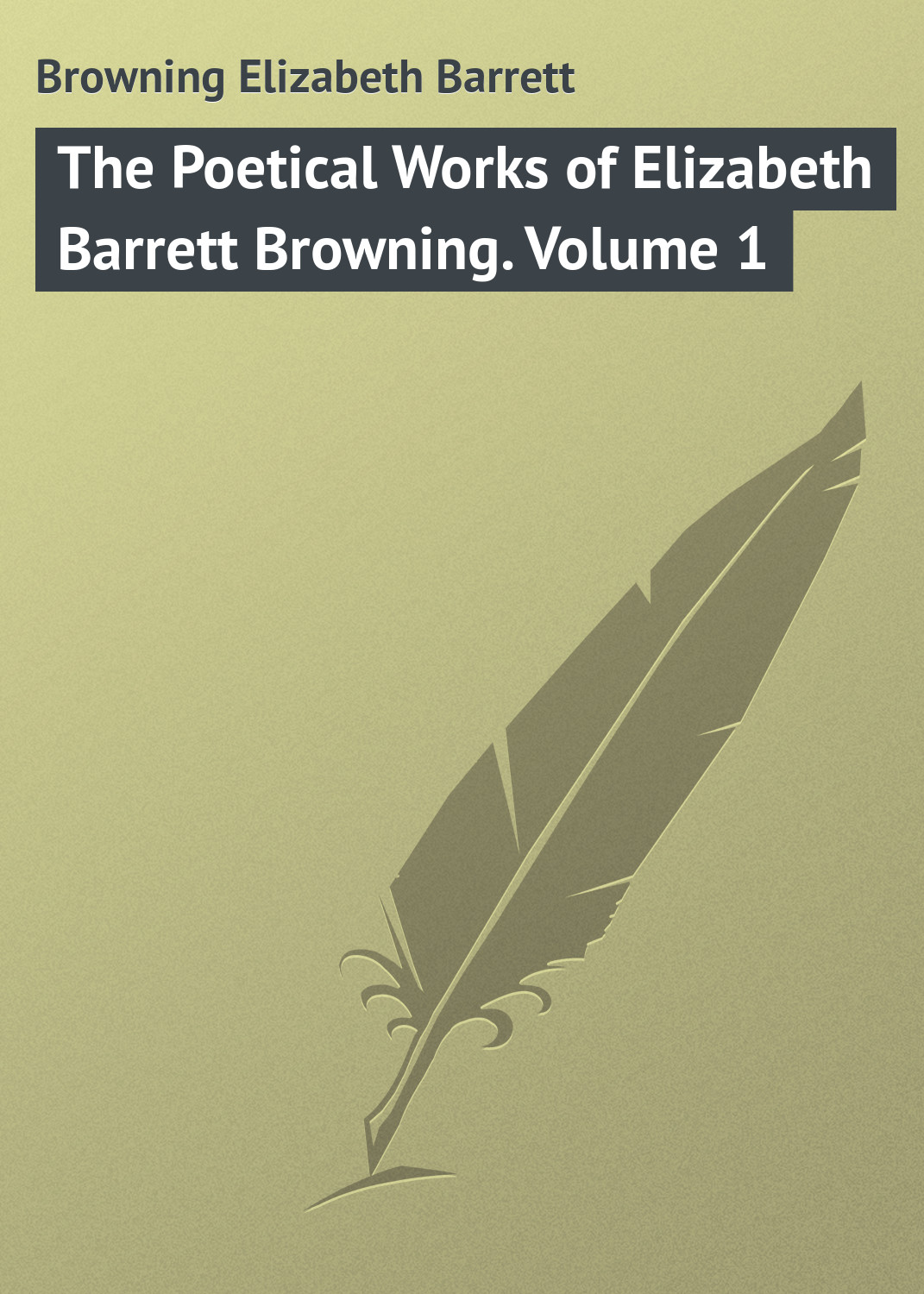 The Poetical Works of Elizabeth Barrett Browning. Volume 1