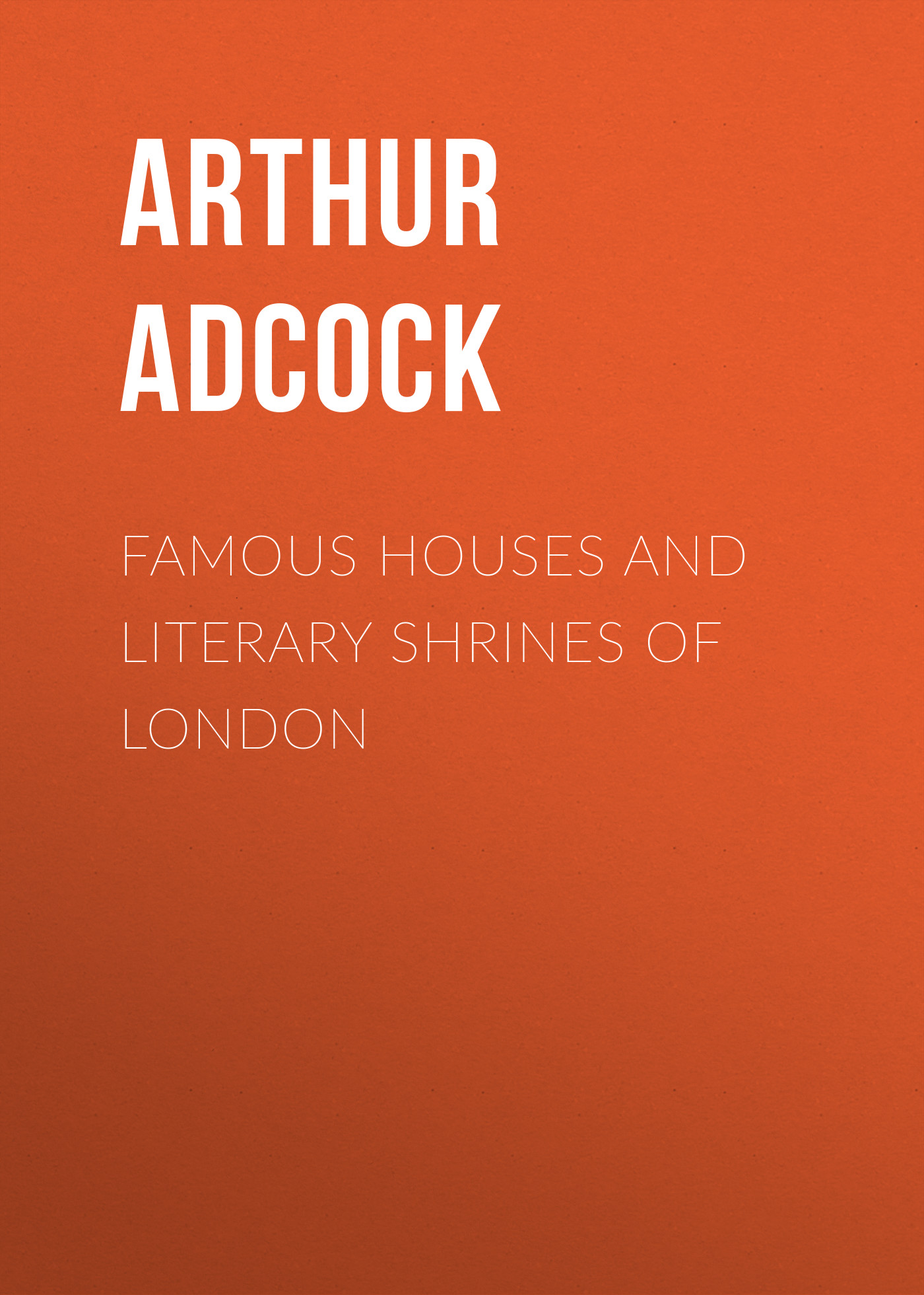 Famous Houses and Literary Shrines of London