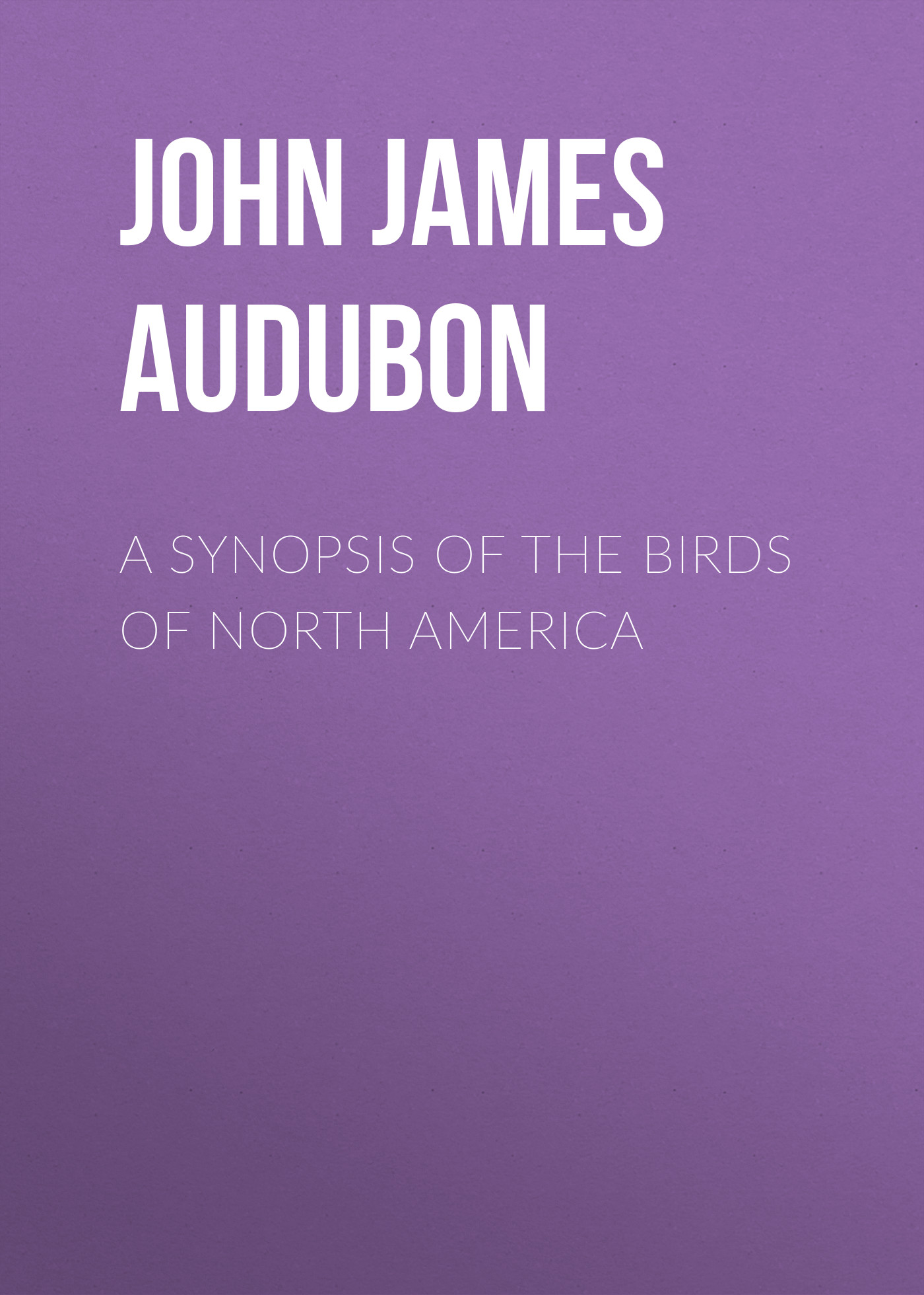 A Synopsis of the Birds of North America