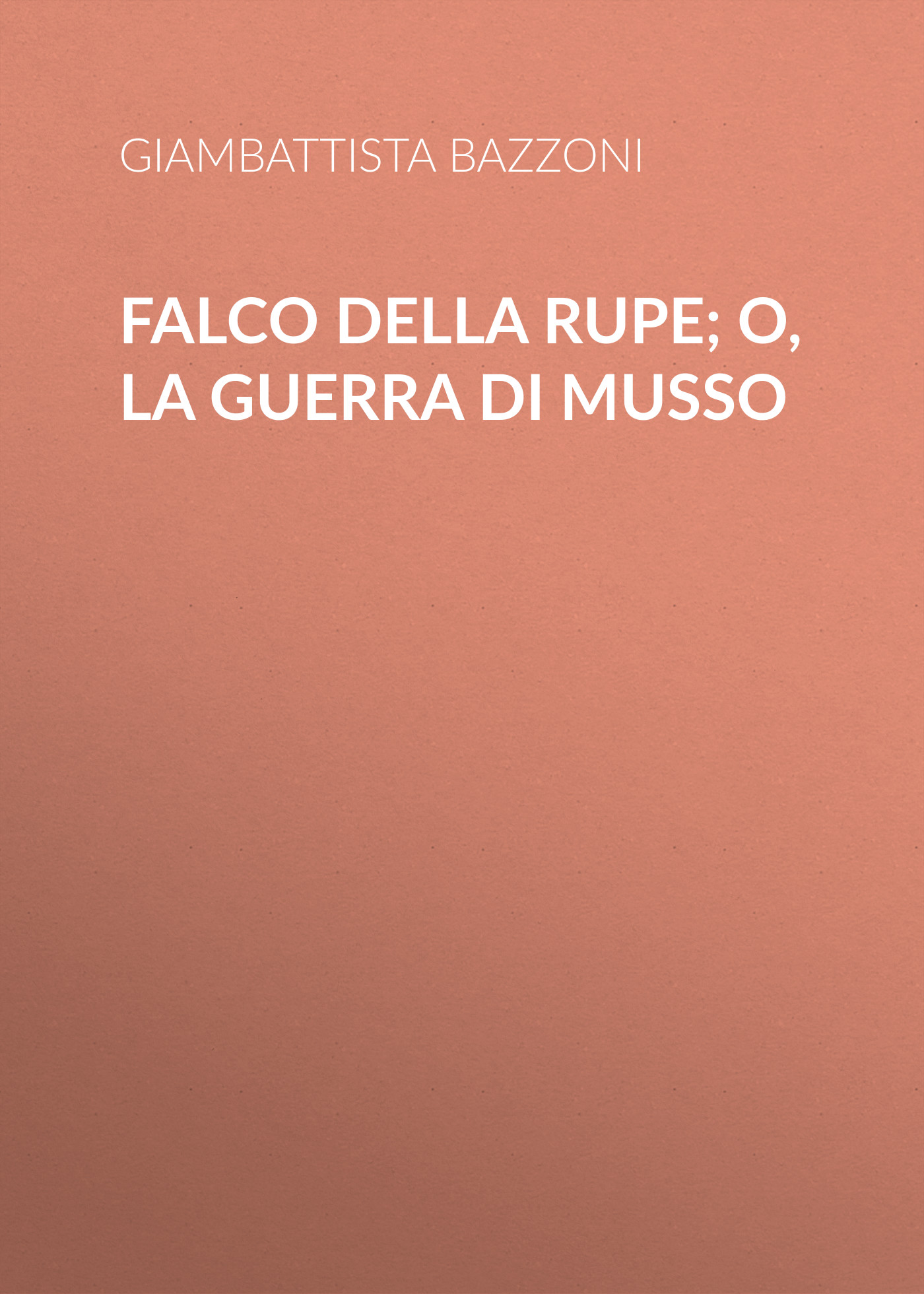 Falco della rupe; O, La guerra di Musso