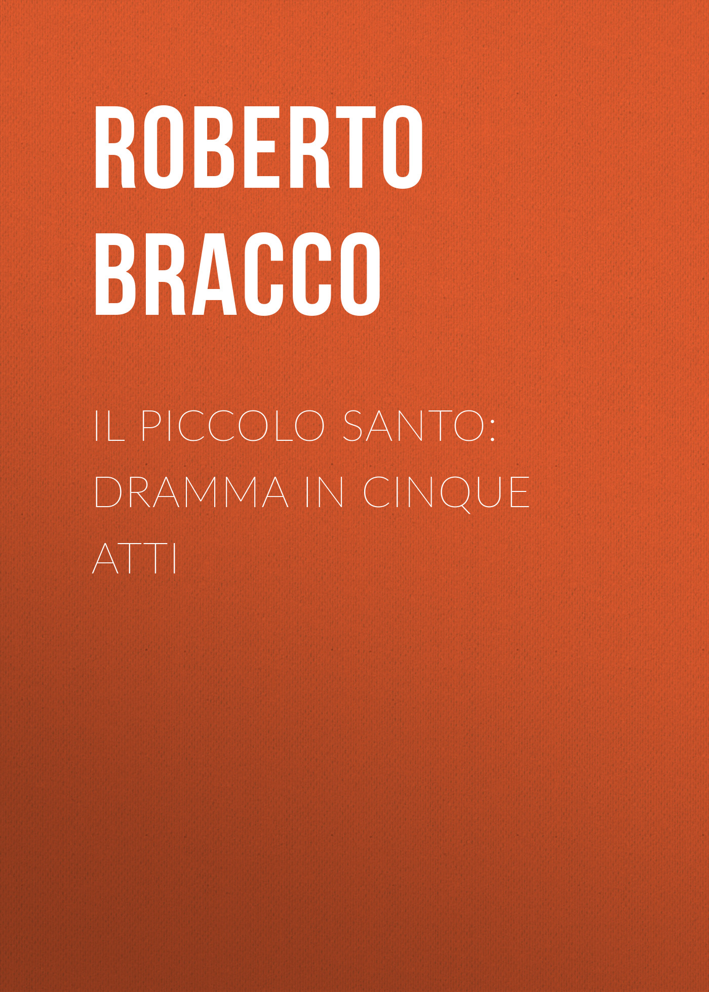 Il piccolo santo: Dramma in cinque atti