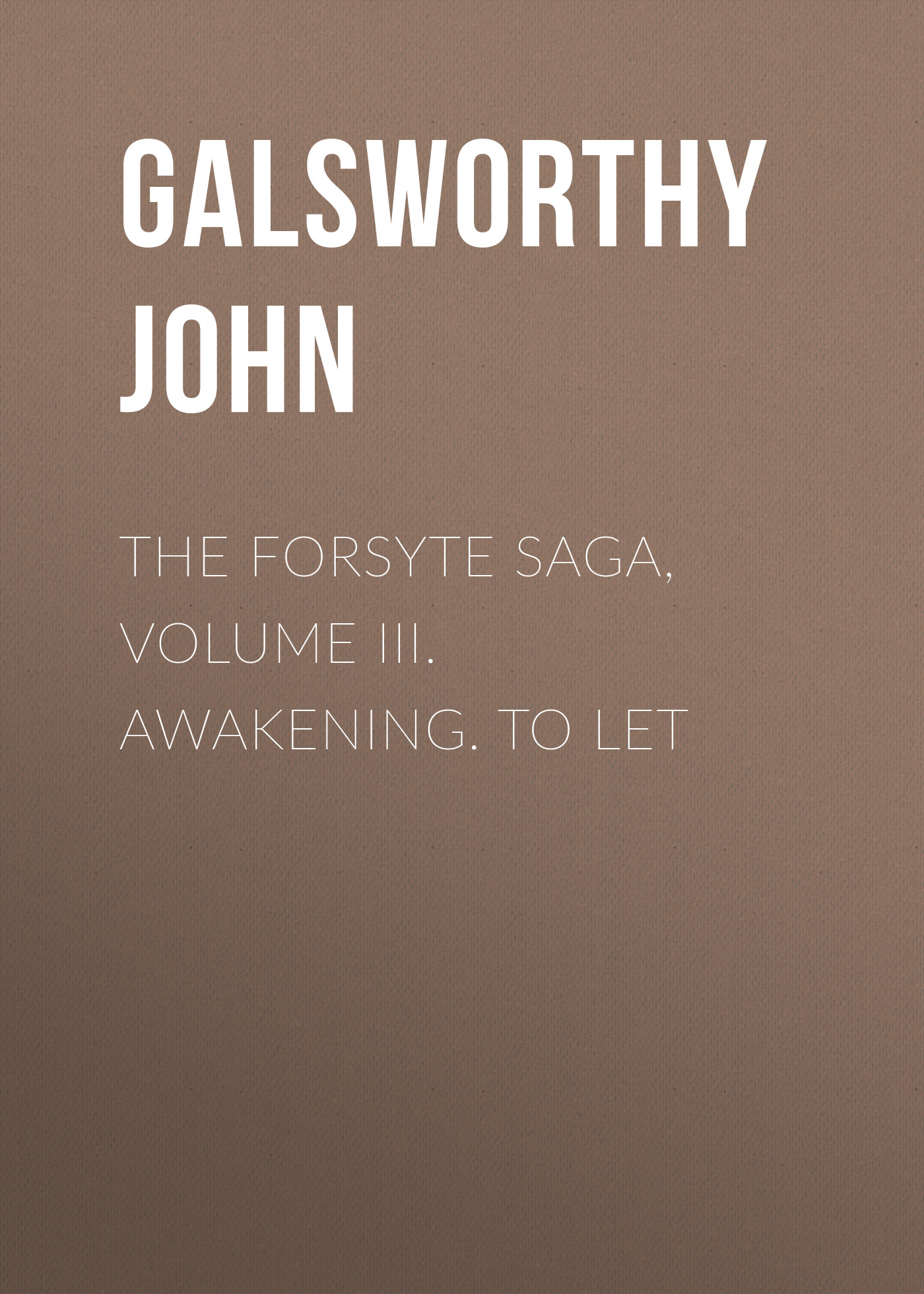 The Forsyte Saga, Volume III. Awakening. To Let