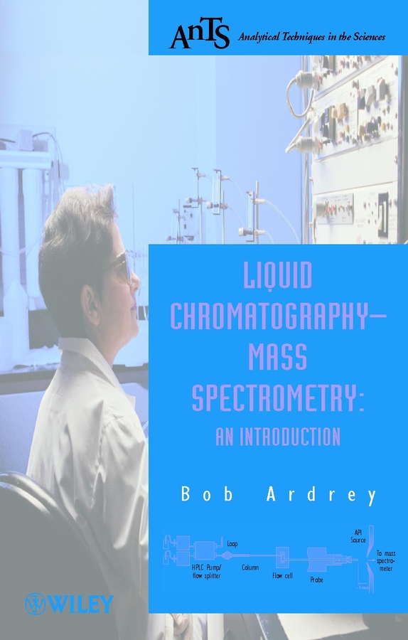 Robert Ardrey E., Liquid Chromatography Mass Spectrometry / An