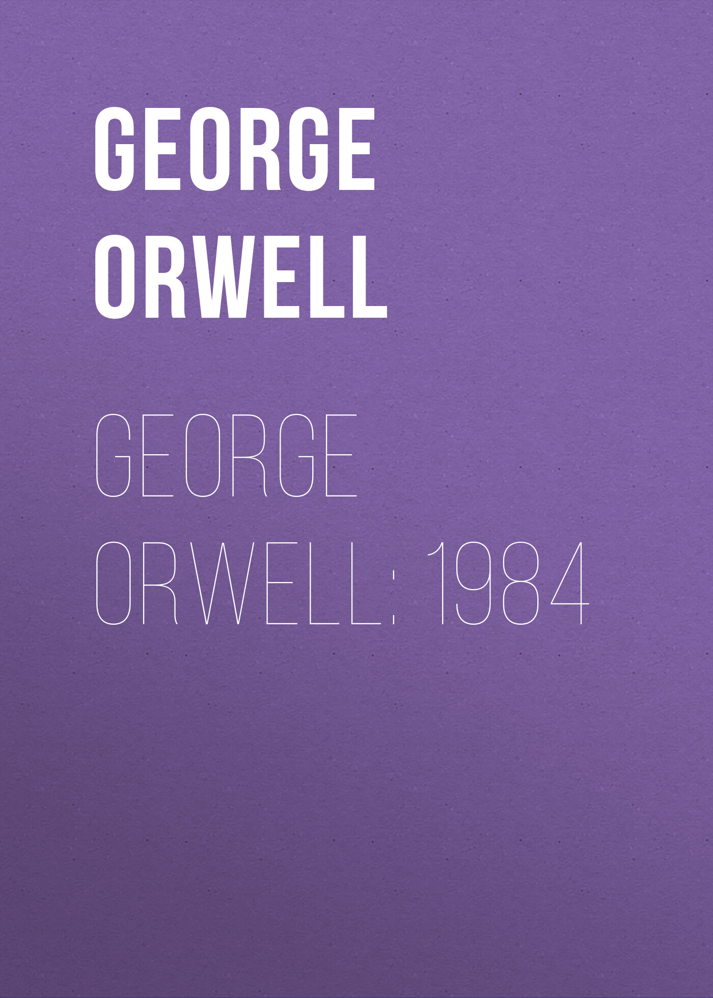 George Orwell: 1984, Джордж Оруэлл – купить и скачать книгу в fb2