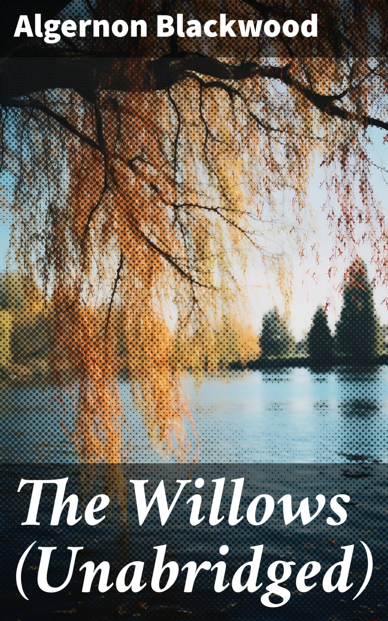 The Willows (Unabridged) Algernon Blackwood – читать онлайн на Литрес