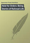 Held for Orders: Being Stories of Railroad Life