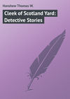 Cleek of Scotland Yard: Detective Stories