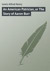 An American Patrician, or The Story of Aaron Burr