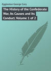 The History of the Confederate War, Its Causes and Its Conduct. Volume 1 of 2