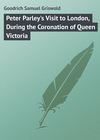 Peter Parley's Visit to London, During the Coronation of Queen Victoria