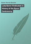 Lady Byron Vindicated: A History of the Byron Controversy