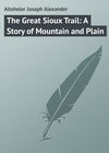 The Great Sioux Trail: A Story of Mountain and Plain