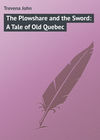 The Plowshare and the Sword: A Tale of Old Quebec