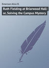 Ruth Fielding at Briarwood Hall: or, Solving the Campus Mystery