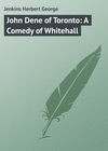 John Dene of Toronto: A Comedy of Whitehall