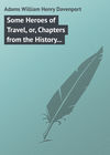 Some Heroes of Travel, or, Chapters from the History of Geographical Discovery and Enterprise