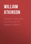 Dynamic Thought; Or, The Law of Vibrant Energy