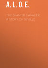 The Spanish Cavalier: A Story of Seville