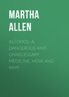 Alcohol: A Dangerous and Unnecessary Medicine, How and Why