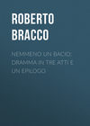 Nemmeno un bacio: Dramma in tre atti e un epilogo