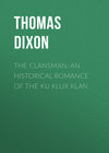 The Clansman: An Historical Romance of the Ku Klux Klan