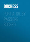 Portia; Or, By Passions Rocked