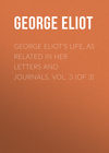 George Eliot's Life, as Related in Her Letters and Journals. Vol. 3 (of 3)