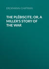 The Plébiscite; or, A Miller's Story of the War