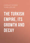 The Turkish Empire, its Growth and Decay