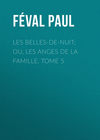 Les belles-de-nuit; ou, les anges de la famille. tome 5