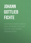 Achtundvierzig Briefe von Johann Gottlieb Fichte und seinen Verwandten