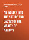 An Inquiry Into the Nature and Causes of the Wealth of Nations