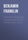 Memoirs of Benjamin Franklin; Written by Himself. [Vol. 2 of 2]