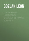 Les Tourelles: Histoire des châteaux de France, volume II