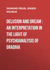 Delusion and Dream : an Interpretation in the Light of Psychoanalysis of Gradiva