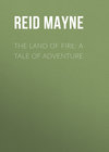 The Land of Fire: A Tale of Adventure