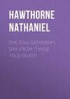 The Toll Gatherer's Day (From "Twice Told Tales")