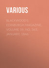 Blackwood's Edinburgh Magazine, Volume 59, No. 363, January, 1846