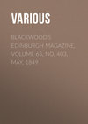 Blackwood's Edinburgh Magazine, Volume 65, No. 403, May, 1849