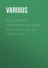 Blackwood's Edinburgh Magazine, Volume 57, No. 353, March 1845