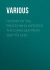 History of the Pirates Who Infested the China Sea From 1807 to 1810