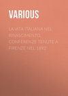 La vita Italiana nel Rinascimento. Conferenze tenute a Firenze nel 1892