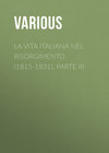 La vita Italiana nel Risorgimento (1815-1831), parte III