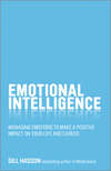 Emotional Intelligence. Managing emotions to make a positive impact on your life and career