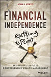 Financial Independence (Getting to Point X). An Advisor's Guide to Comprehensive Wealth Management