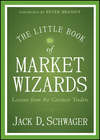 The Little Book of Market Wizards. Lessons from the Greatest Traders