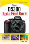 Nikon D5300 Digital Field Guide