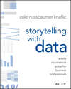 Storytelling with Data. A Data Visualization Guide for Business Professionals