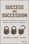 Success and Succession. Unlocking Value, Power, and Potential in the Professional Services and Advisory Space